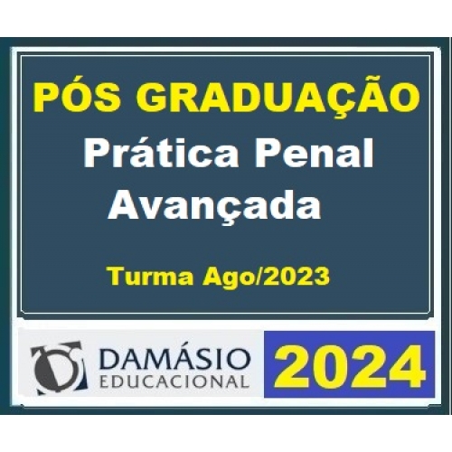 Pós Graduação – Prática Penal Avançada – 6 meses – Turma Ago 2023 (DAMÁSIO 2024)